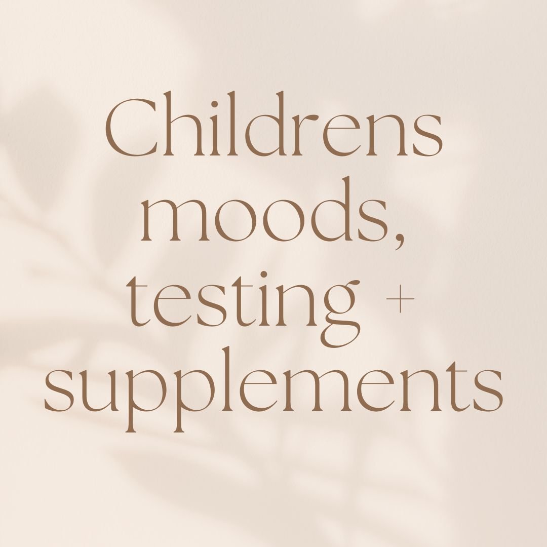 Children's moods, testing + supplements